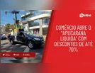 Comércio abre o "Apucarana Liquida" com descontos de até 70%