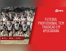 Futebol profissional tem tradição em Apucarana