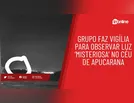 Grupo faz vigília para observar luz ‘misteriosa’ no céu de Apucarana