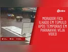 Morador fica ilhado em túmulo após temporais em Paranavaí