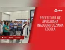 Prefeitura de Apucarana inaugura cozinha escola