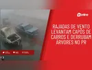 Rajadas de vento levantam capôs de carros e derrubam árvores no PR