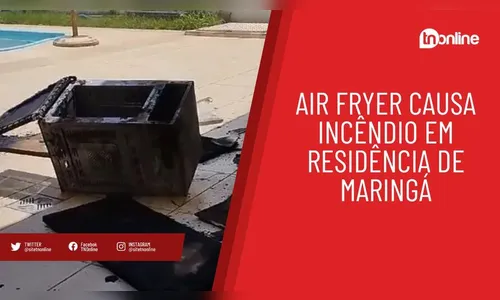 Air Fryer causa incêndio em residência de Maringá