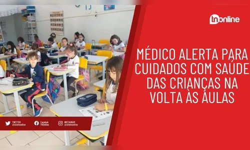 Médico alerta para cuidados com saúde das crianças na volta às aulas