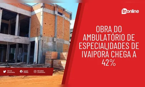 Obras do Ambulatório de Especialidades de Ivaiporã chegam a 42%