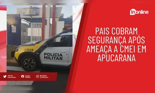Pais cobram segurança após ameaça a CMEI em Apucarana