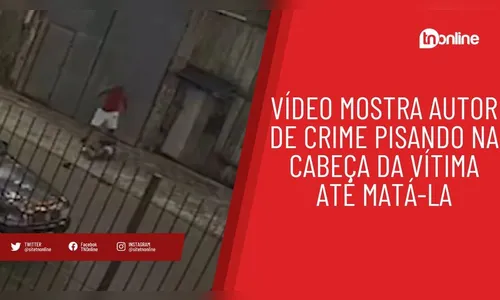Vídeo mostra autor de crime pisando na cabeça da vítima até matá-la