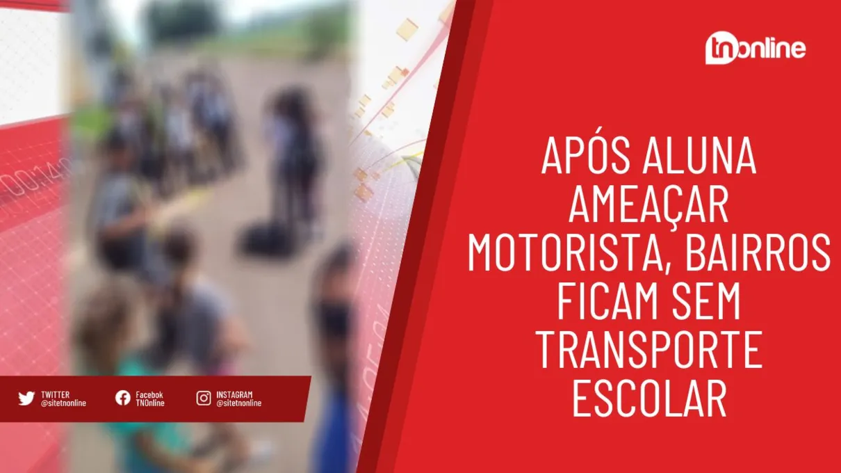 Após aluna ameaçar motorista, bairros ficam sem transporte escolar