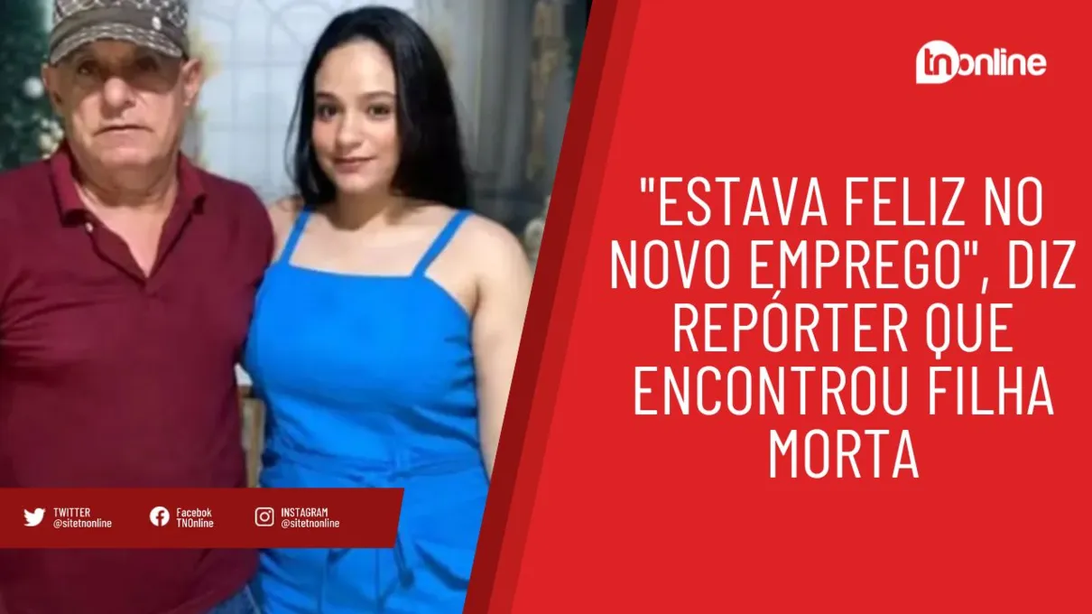 "Estava feliz no novo emprego", diz repórter que encontrou filha morta