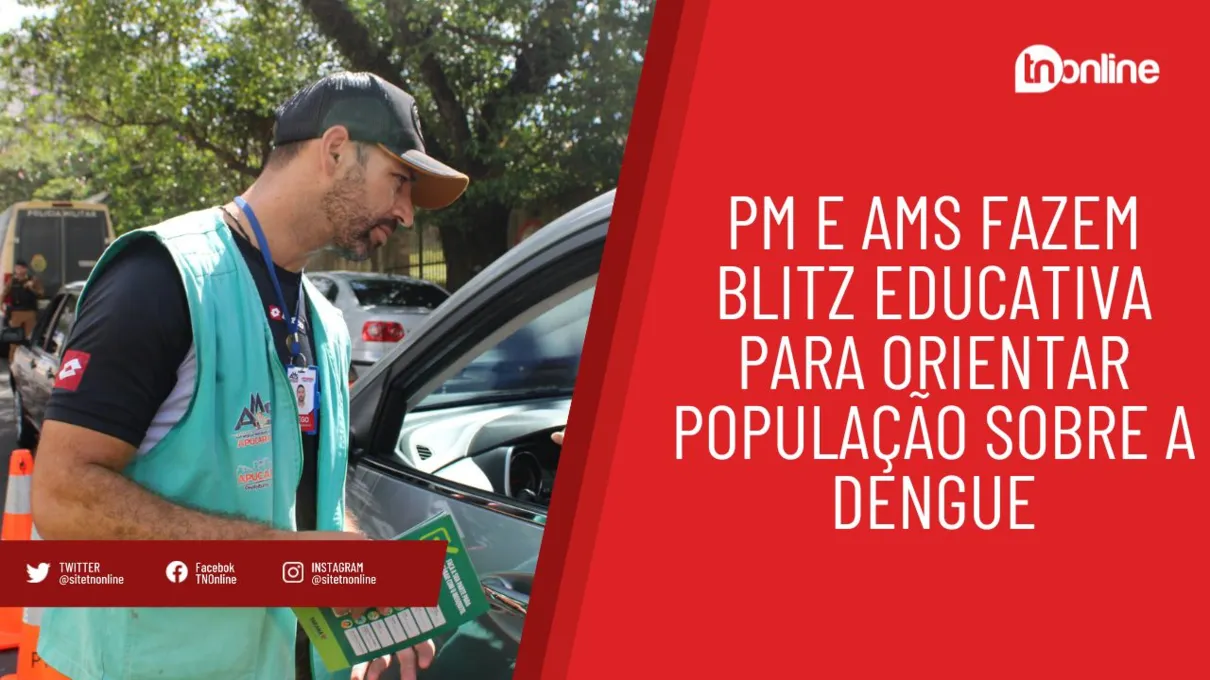 PM e AMS fazem blitz educativa para orientar população sobre a dengue