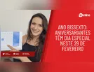 Ano bissexto: aniversariantes têm dia especial neste 29 de fevereiro