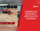 Caminhão dos bombeiros é arrastado por enxurrada