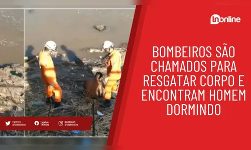 Bombeiros são chamados para resgatar corpo e encontram homem dormindo