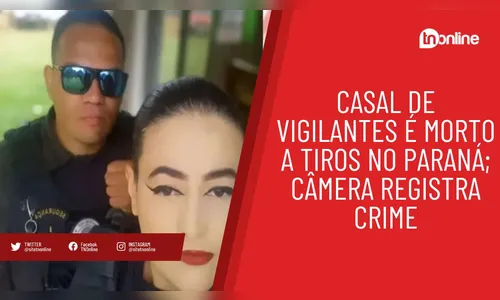 Casal de vigilantes é morto a tiros no Paraná; câmera registra crime