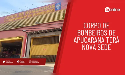 Corpo de Bombeiros de Apucarana terá nova sede