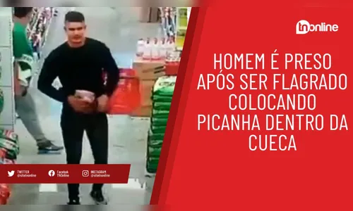 Homem é preso após ser flagrado colocando picanha dentro da cueca