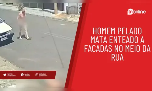 Homem pelado mata enteado a facadas no meio da rua