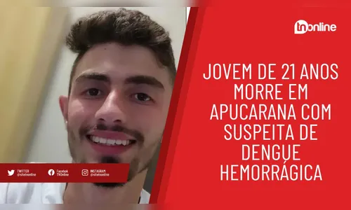 Jovem de 21 anos morre em Apucarana com suspeita de dengue hemorrágica