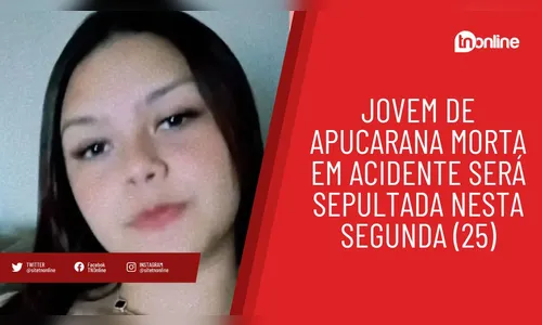 Jovem de Apucarana morta em acidente será sepultada nesta segunda (25)