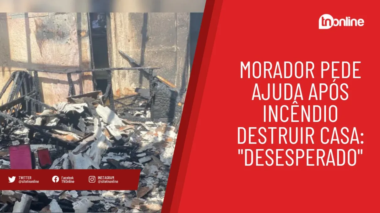 Morador pede ajuda após incêndio destruir casa: "Desesperado"