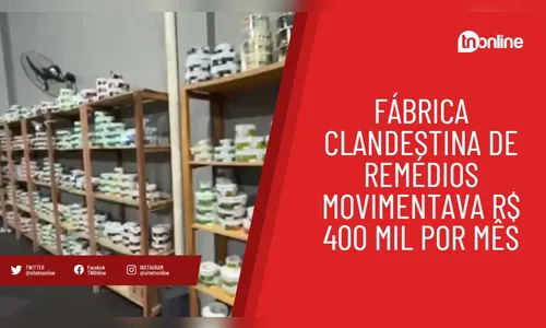 Fábrica clandestina de remédios movimentava R$ 400 mil por mês
