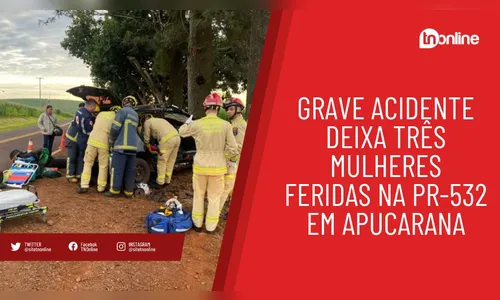 Grave acidente deixa três mulheres feridas na PR-532 em Apucarana