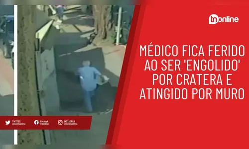 Médico fica ferido ao ser 'engolido' por cratera e atingido por muro