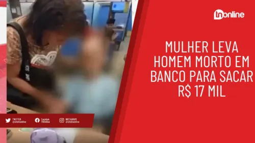 Mulher leva homem morto em banco para sacar R$ 17 mil