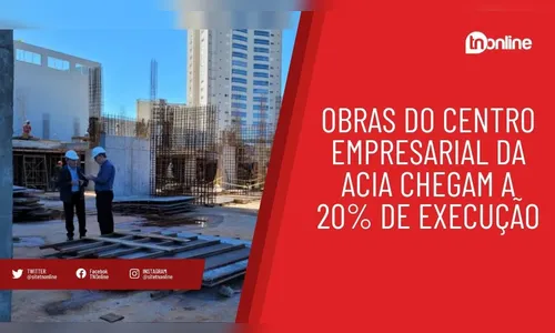 Obras do Centro Empresarial da Acia chegam a 20% de execução