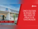 Cinco colégios da região são incluídos em projeto de terceirização