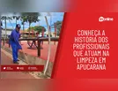 Conheça a história dos profissionais que atuam na limpeza em Apucarana