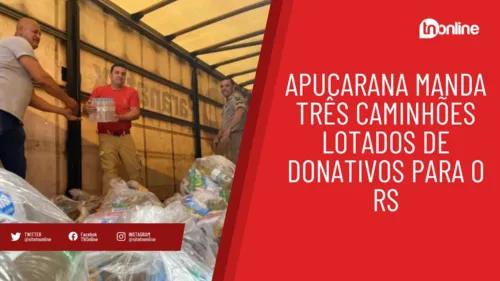 Apucarana manda três caminhões lotados de donativos para o RS