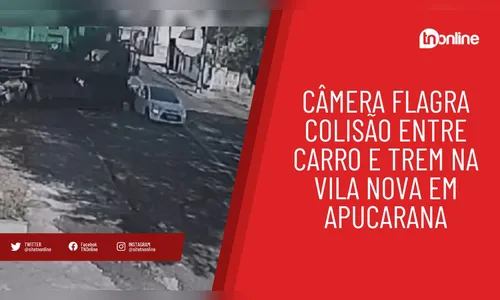 Câmera flagra colisão entre carro e trem na Vila Nova em Apucarana