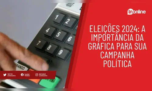 Eleições 2024: A importância da gráfica para sua campanha política