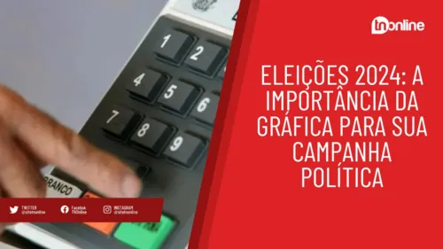 Eleições 2024: A importância da gráfica para sua campanha política