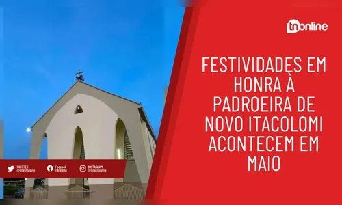 Festividades em honra à padroeira de Novo Itacolomi acontece em maio
