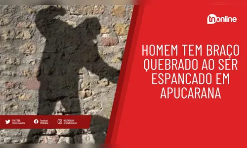 Homem tem braço quebrado ao ser espancado em Apucarana