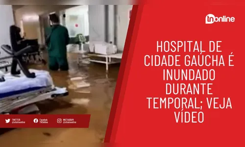 Hospital de cidade gaúcha é inundado durante temporal; veja vídeo
