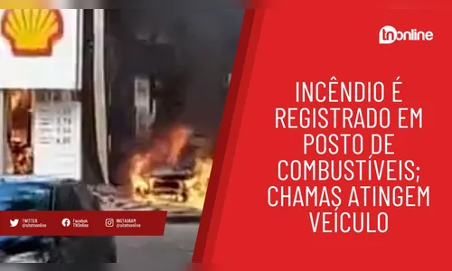 Incêndio em posto de combustíveis provoca susto na população