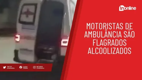 Motoristas de ambulância são flagrados alcoolizados