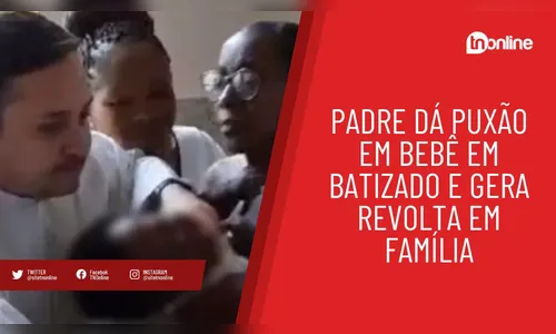 Revoltante! Padre dá puxão em bebê em batizado e gera revolta