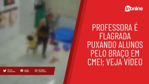 Revoltante! Professora é flagrada puxando alunos pelo braço em CMEI