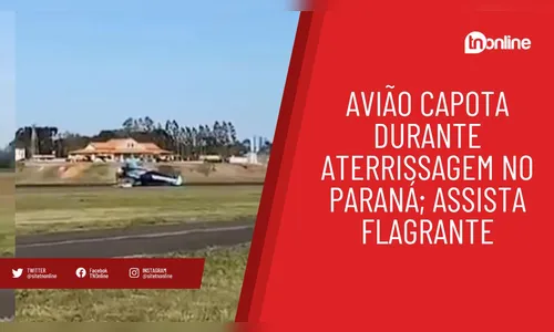 Avião capota durante aterrissagem no Paraná; assista flagrante
