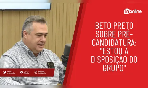 Beto Preto sobre pré-candidatura: 