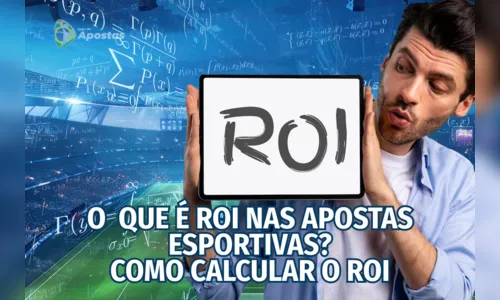 Saiba o que é e como calcular o ROI em apostas esportivas