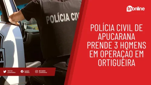 Polícia Civil de Apucarana prende 3 homens em operação em Ortigueira