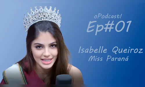 oPodcast! EP #01 Isabelle Queiroz - Miss Paraná