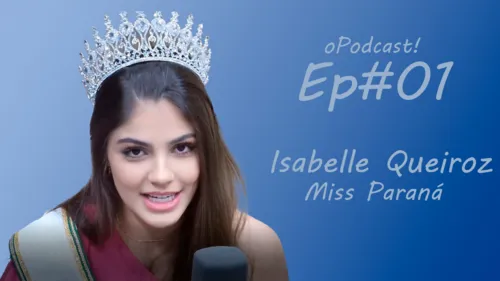 oPodcast! EP #01 Isabelle Queiroz - Miss Paraná