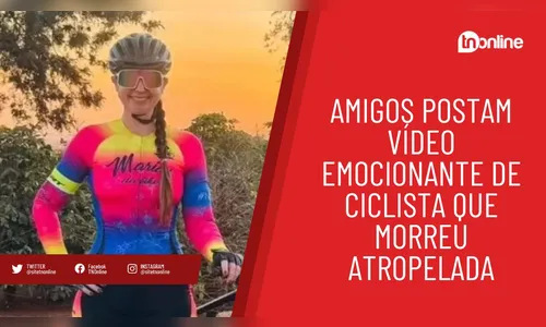 Amigos postam vídeo emocionante de ciclista que morreu atropelada