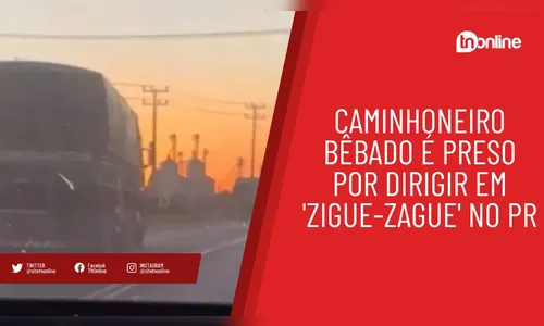 Caminhoneiro bêbado é preso por dirigir em 'zigue-zague' no PR